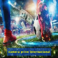 camera prive internacional